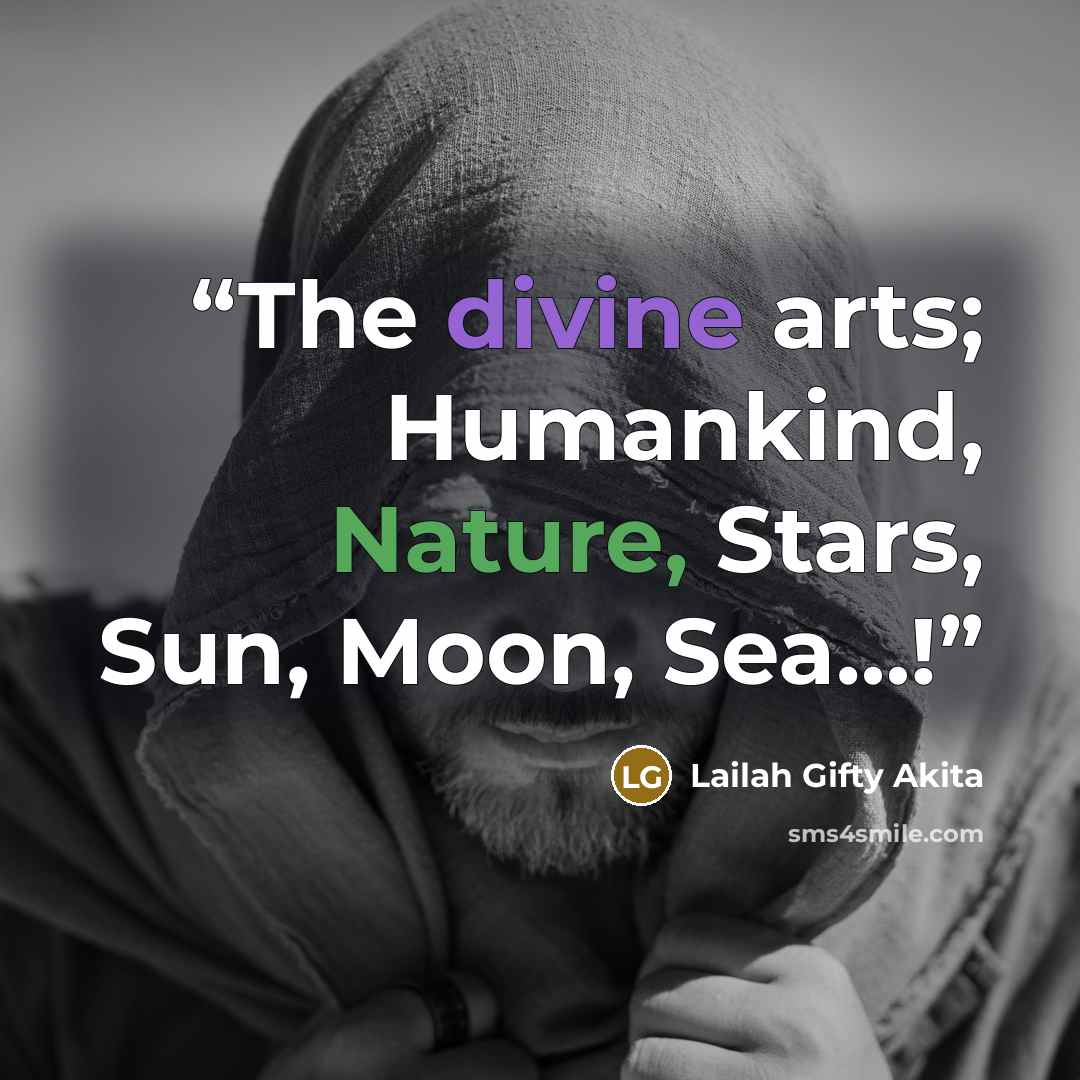 “The divine arts; Humankind, Nature, Stars, Sun, Moon, Sea…!” quote by Lailah Gifty Akita