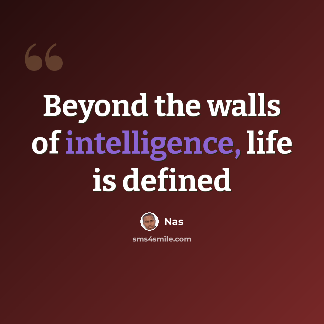 “Beyond the walls of intelligence, life is defined” quote by Nas