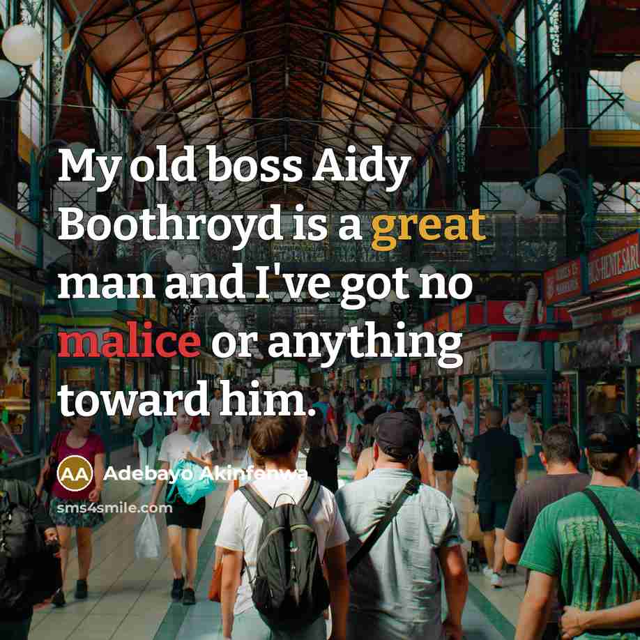 “My old boss Aidy Boothroyd is a great man and I've got no malice or anything toward him.” quote by Adebayo Akinfenwa