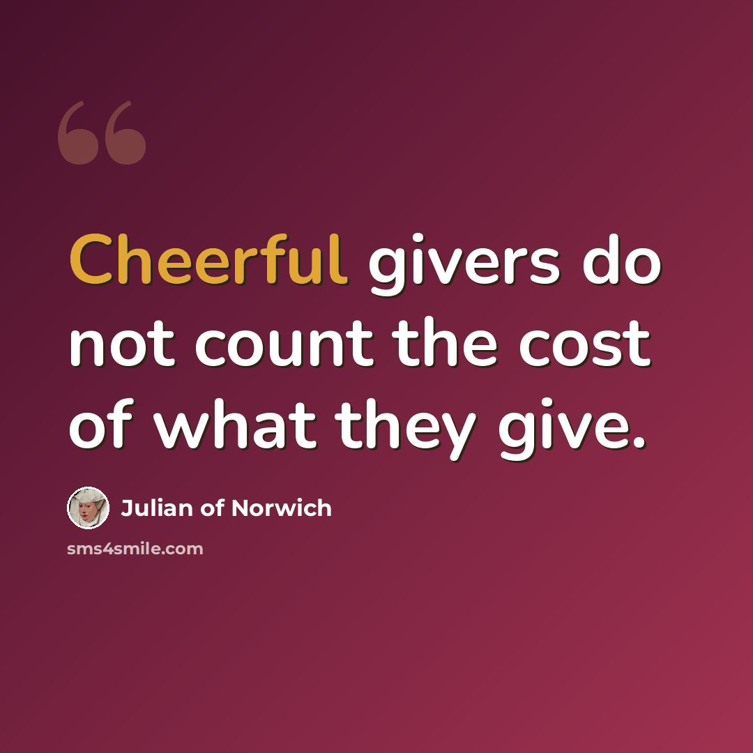 “Cheerful givers do not count the cost of what they give.” quote by Julian of Norwich