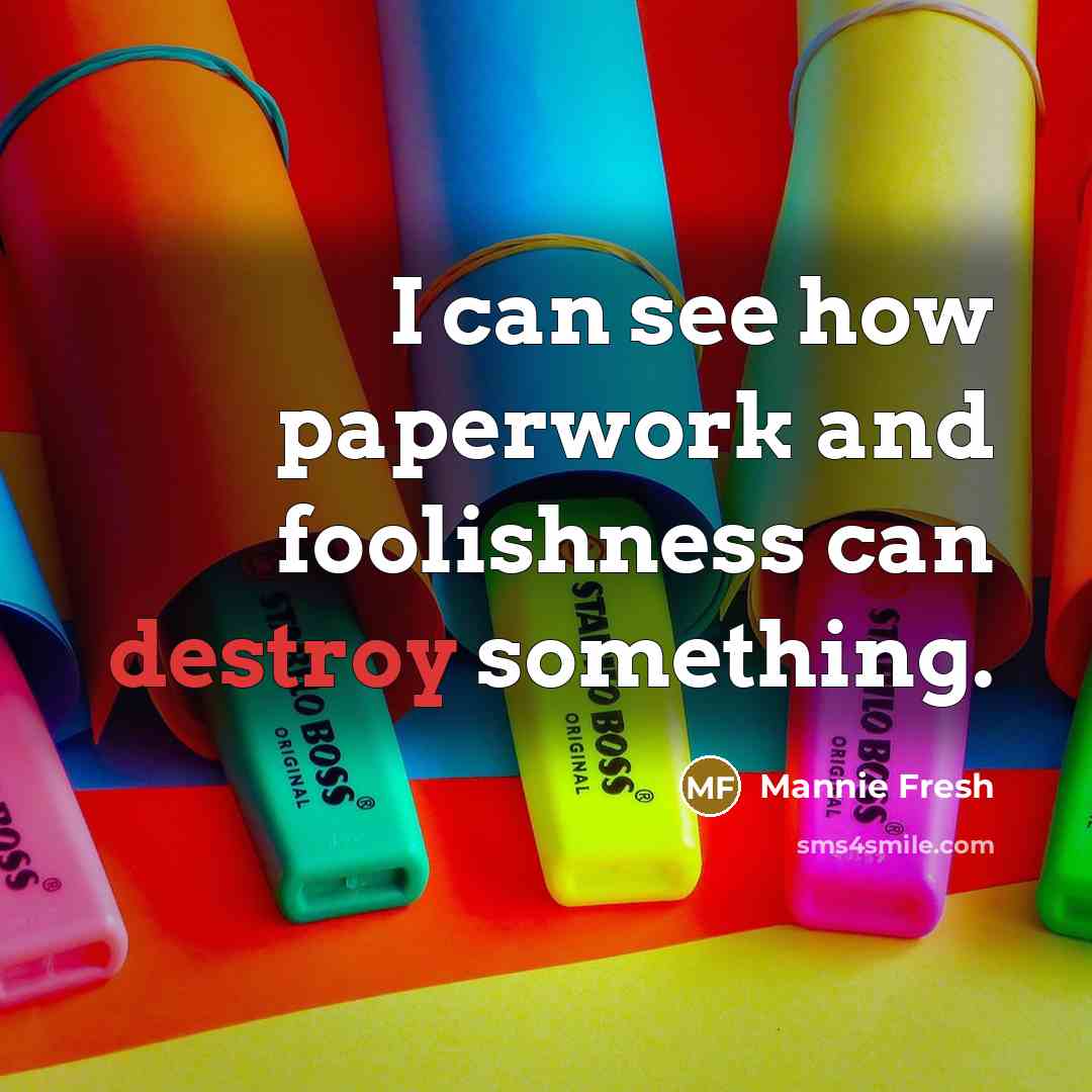 “I can see how paperwork and foolishness can destroy something.” quote by Mannie Fresh