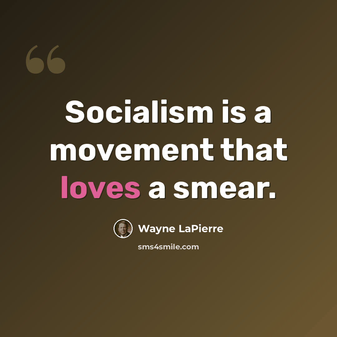“Socialism is a movement that loves a smear.” quote by Wayne LaPierre