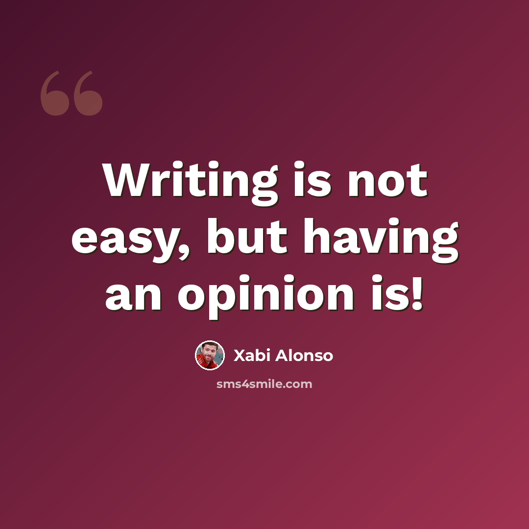 “Writing is not easy, but having an opinion is!” quote by Xabi Alonso