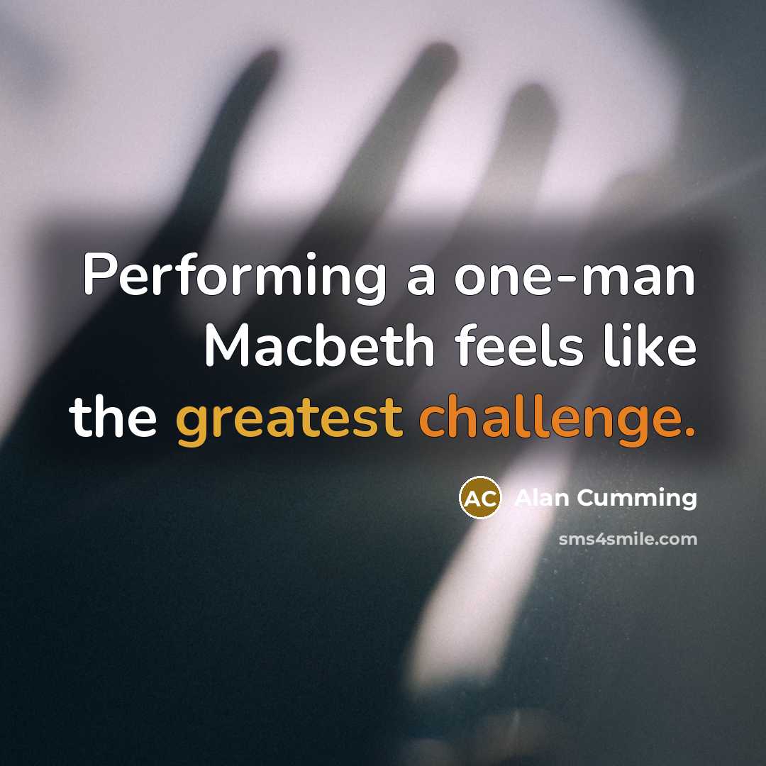 “Performing a one-man Macbeth feels like the greatest challenge.” quote by Alan Cumming