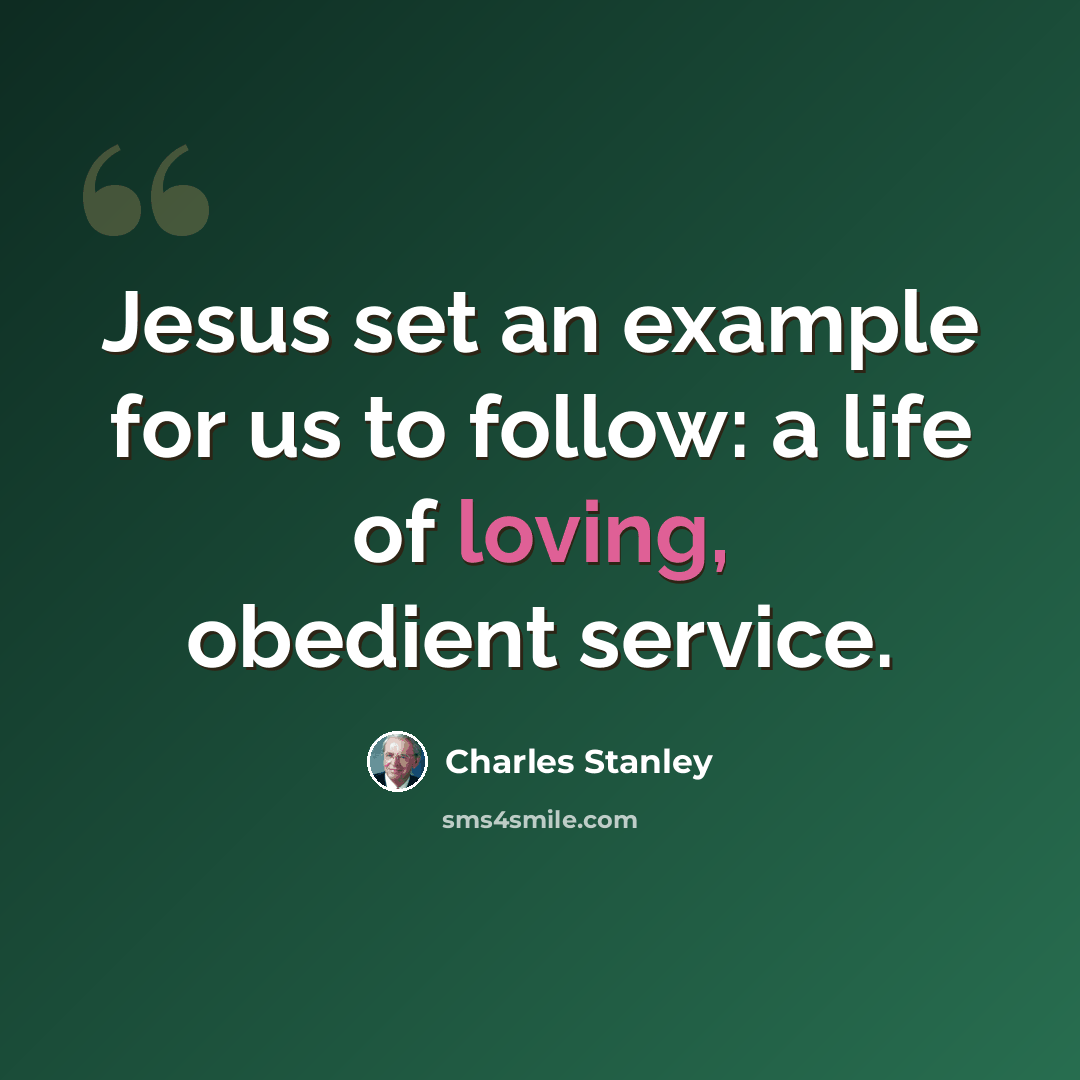 “Jesus set an example for us to follow: a life of loving, obedient service.” quote by Charles Stanley