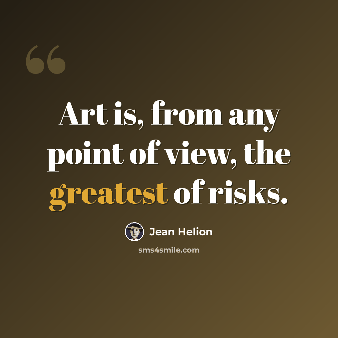 “Art is, from any point of view, the greatest of risks.” quote by Jean Helion