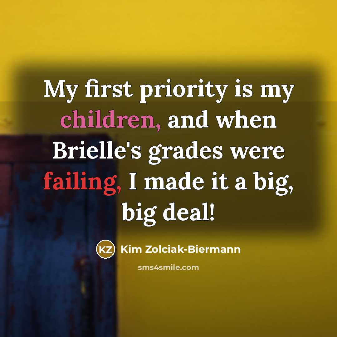 “My first priority is my children, and when Brielle's grades were failing, I made it a big, big deal!” quote by Kim Zolciak-Biermann