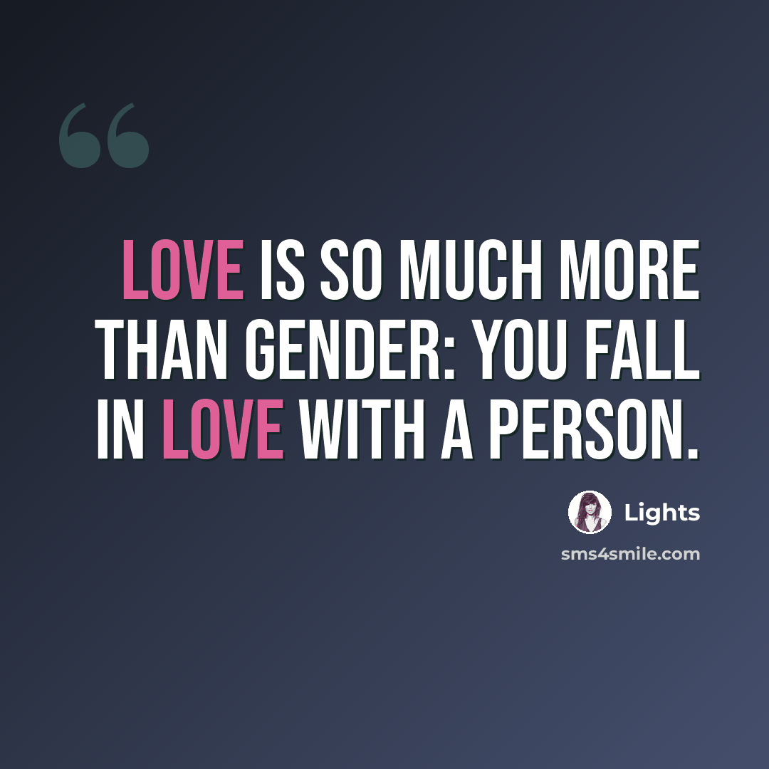“Love is so much more than gender: You fall in love with a person.” quote by Lights