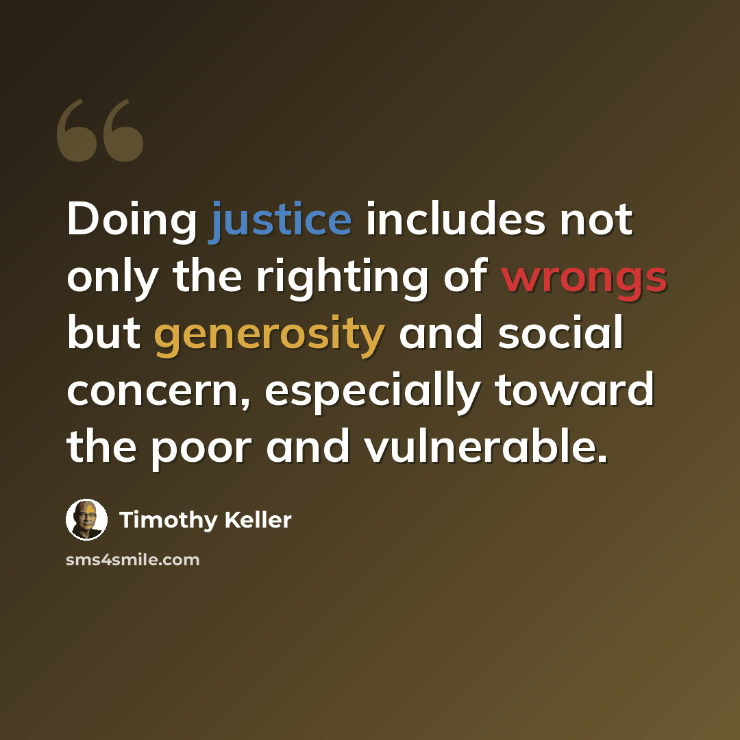 “Doing justice includes not only the righting of wrongs but generosity and social concern, especially toward the poor and vulnerable.” quote by Timothy Keller