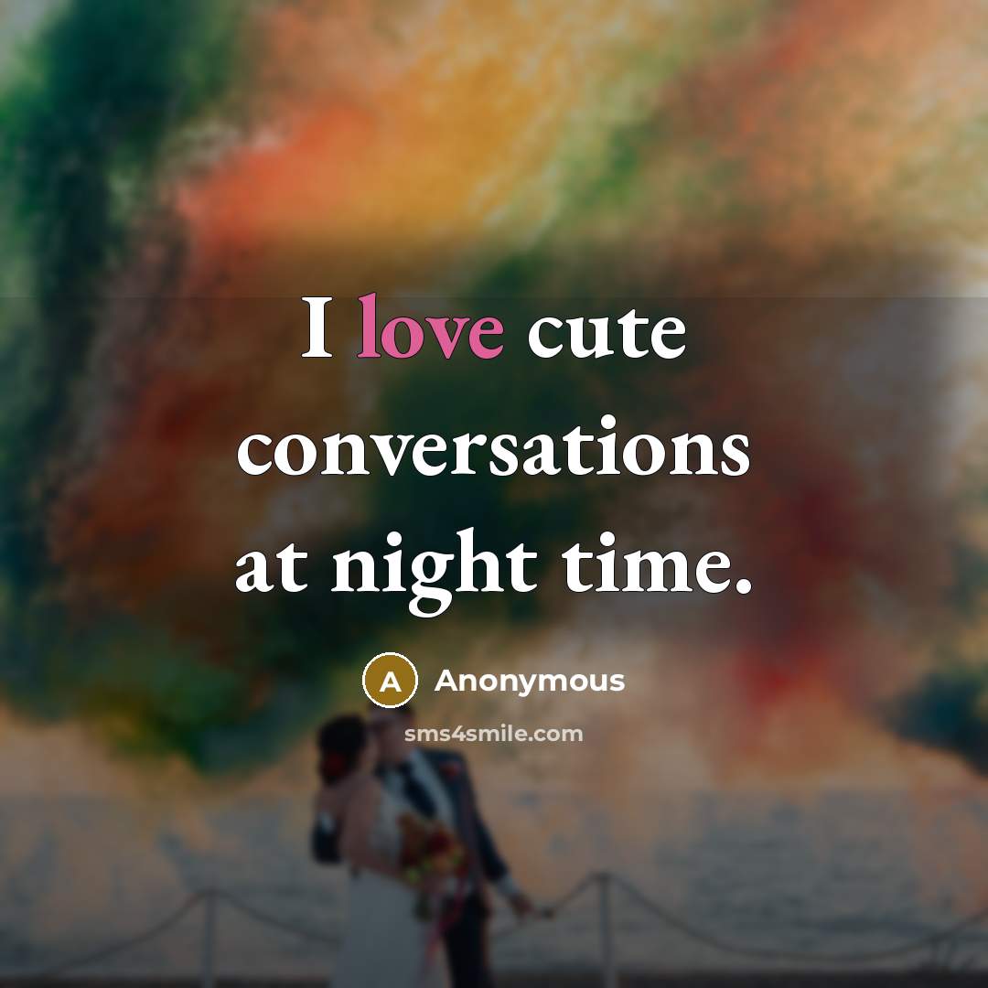 “I love cute conversations at night time.” quote by Anonymous