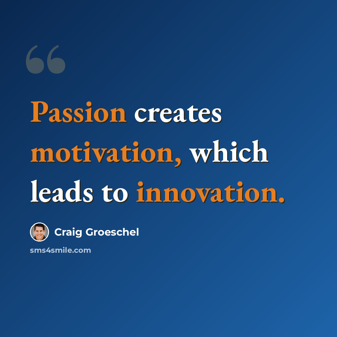 “Passion creates motivation, which leads to innovation.” quote by Craig Groeschel