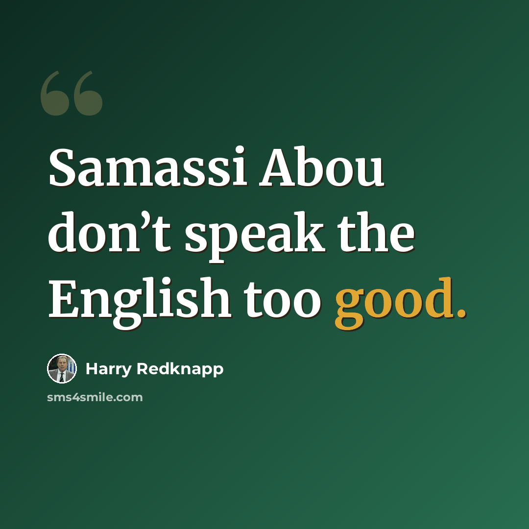“Samassi Abou don’t speak the English too good.” quote by Harry Redknapp