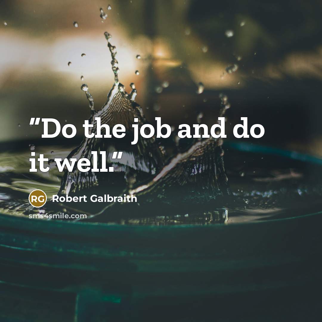 “Do the job and do it well.” quote by Robert Galbraith