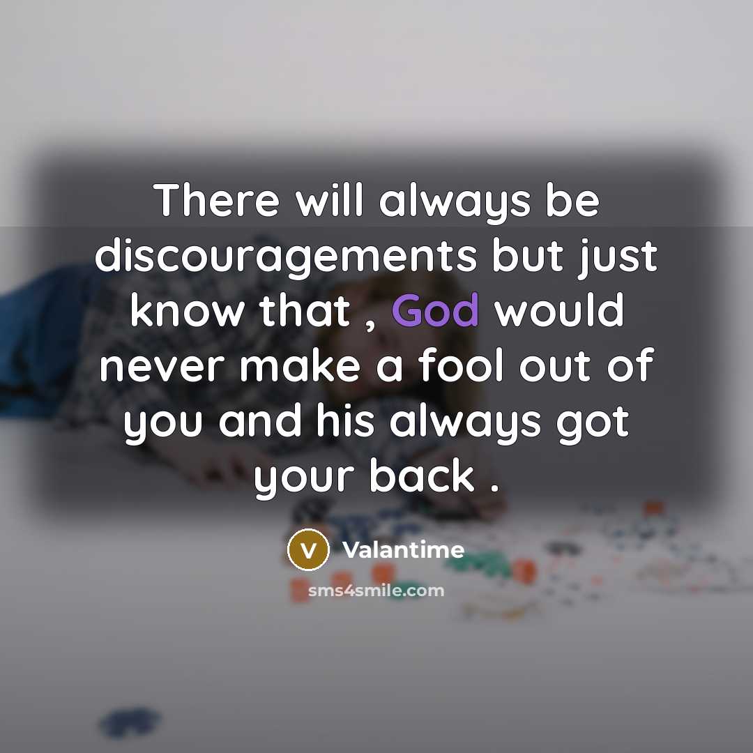 “There will always be discouragements but just know that , God would never make a fool out of you and his always got your back .” quote by Valantime