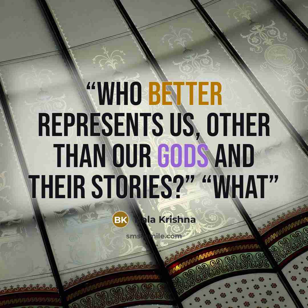 “Who better represents us, other than our Gods and their stories?” “What” quote by Bala Krishna