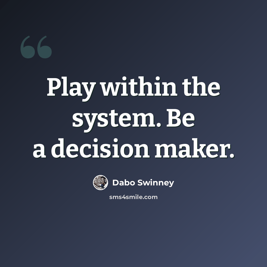 “Play within the system. Be a decision maker.” quote by Dabo Swinney