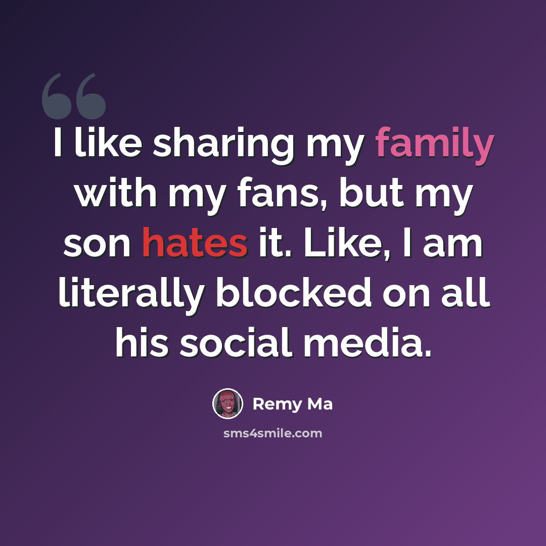 “I like sharing my family with my fans, but my son hates it. Like, I am literally blocked on all his social media.” quote by Remy Ma