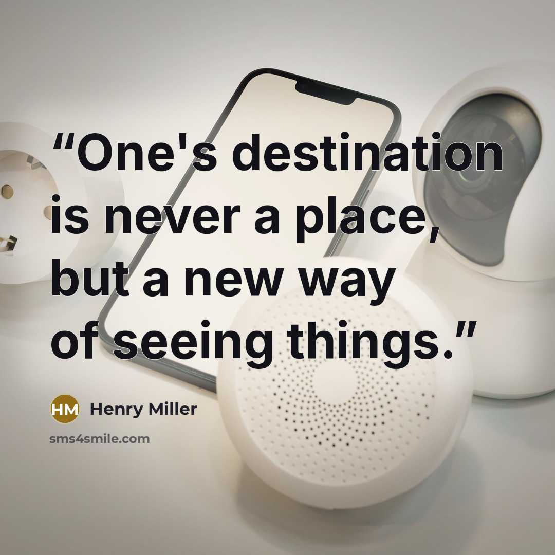 “One's destination is never a place, but a new way of seeing things.” quote by Henry Miller
