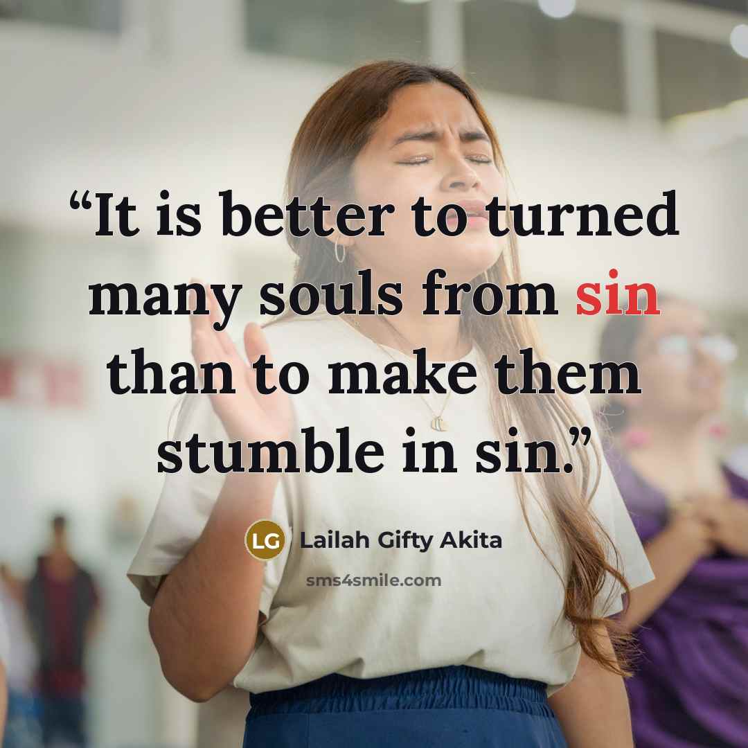“It is better to turned many souls from sin than to make them stumble in sin.” quote by Lailah Gifty Akita