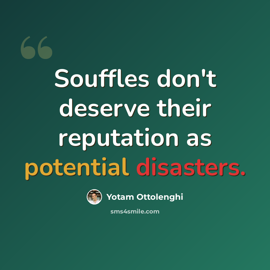 “Souffles don't deserve their reputation as potential disasters.” quote by Yotam Ottolenghi