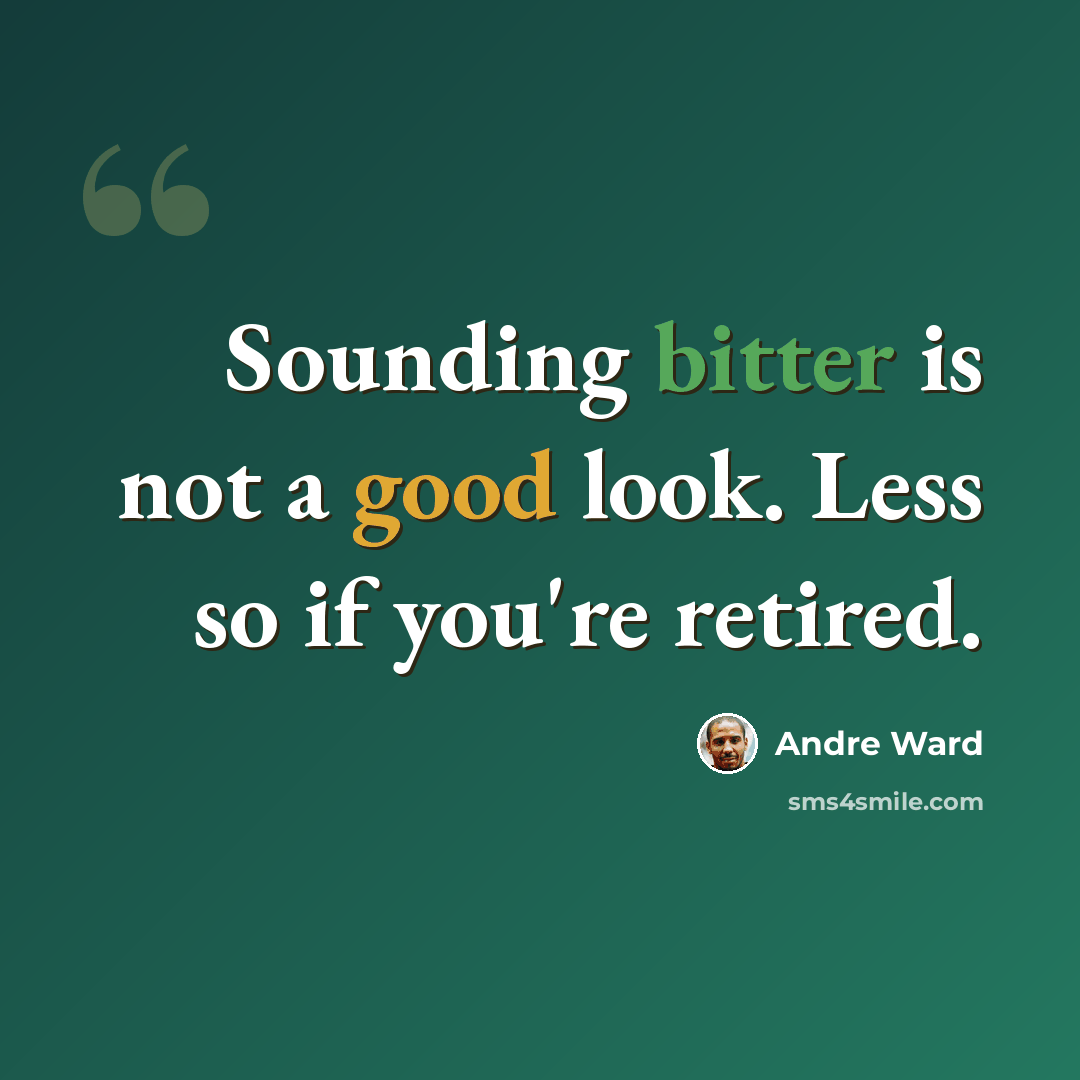 “Sounding bitter is not a good look. Less so if you're retired.” quote by Andre Ward