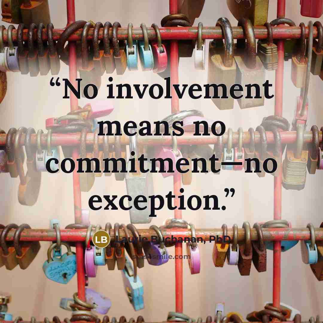 “No involvement means no commitment—no exception.” quote by Laurie Buchanan, PhD