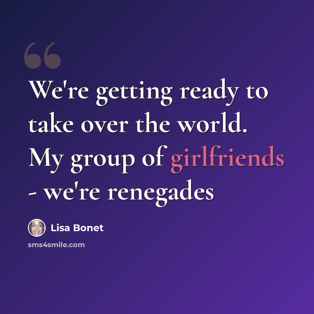 “We're getting ready to take over the world. My group of girlfriends - we're renegades” quote by Lisa Bonet
