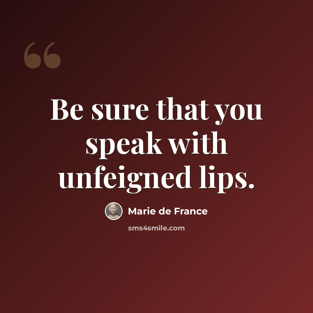 “Be sure that you speak with unfeigned lips.” quote by Marie de France