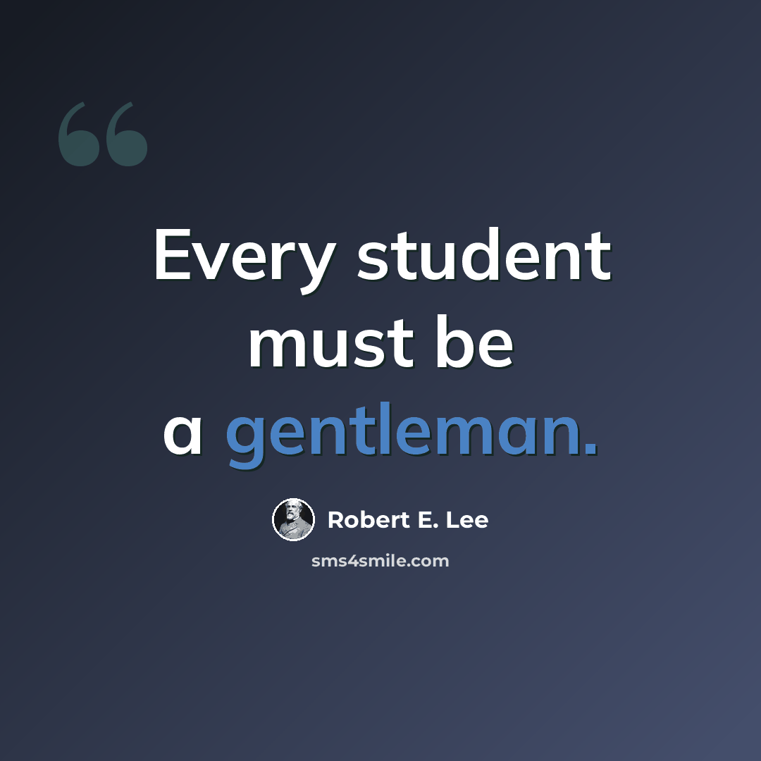 “Every student must be a gentleman.” quote by Robert E. Lee