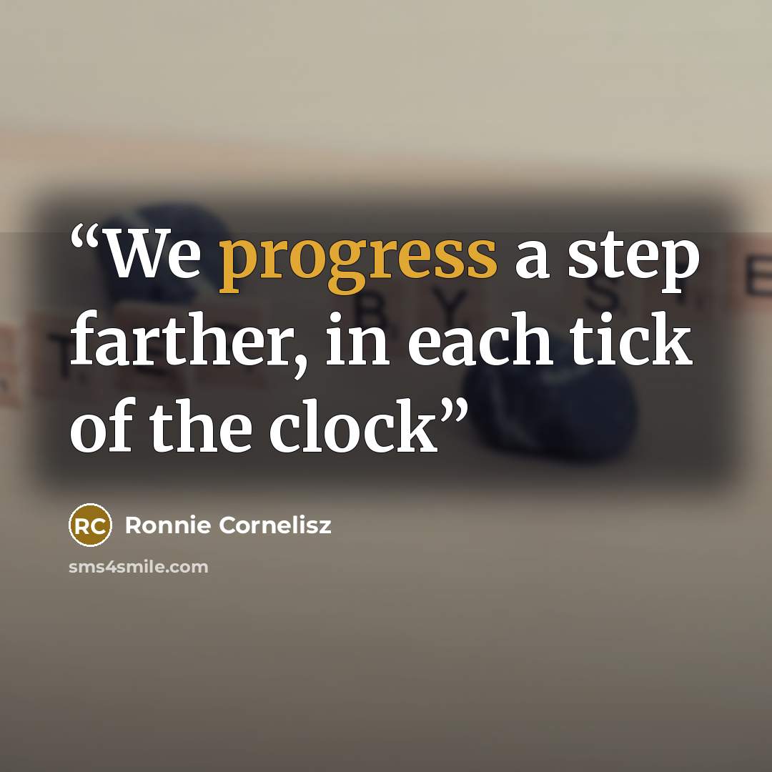 “We progress a step farther, in each tick of the clock” quote by Ronnie Cornelisz