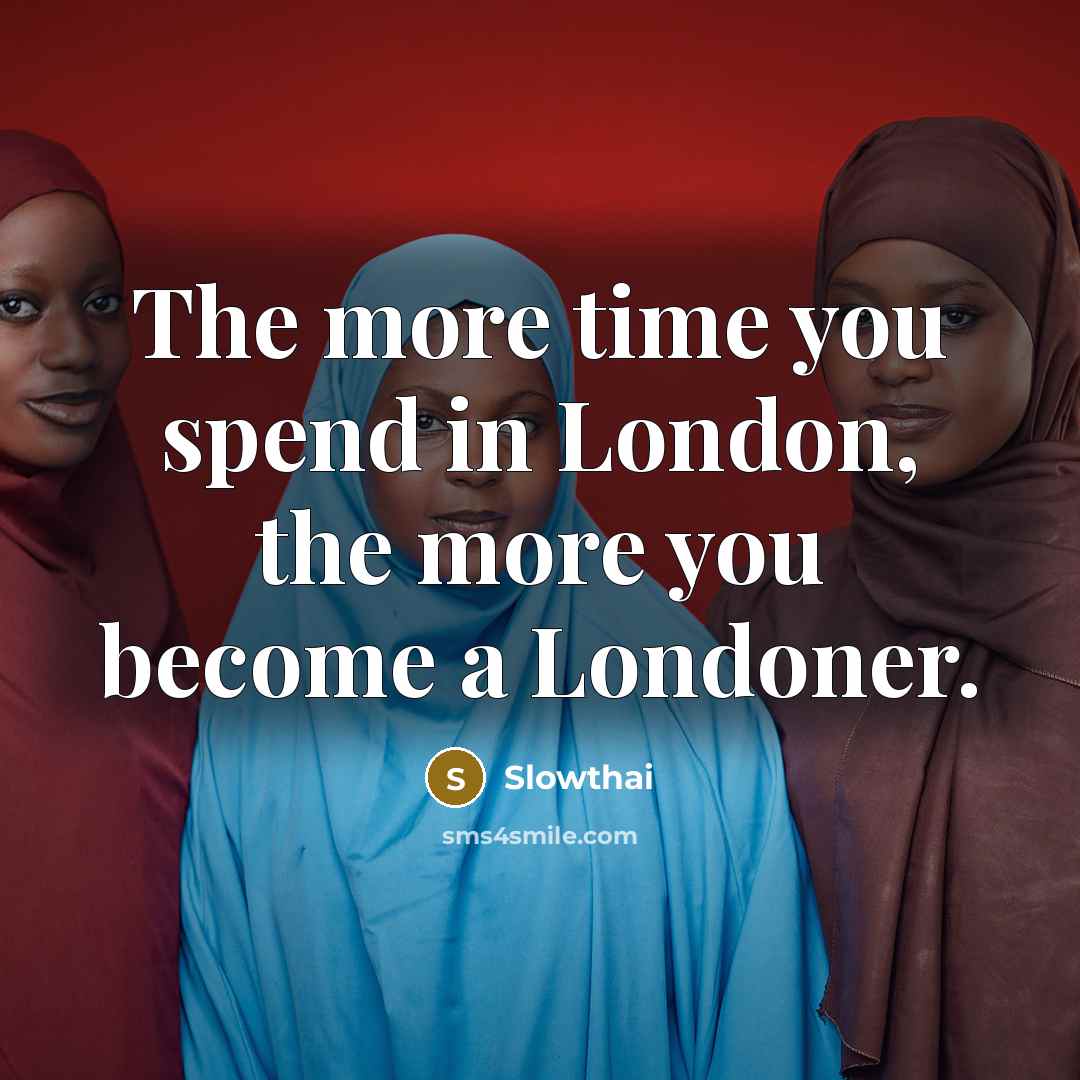 “The more time you spend in London, the more you become a Londoner.” quote by Slowthai