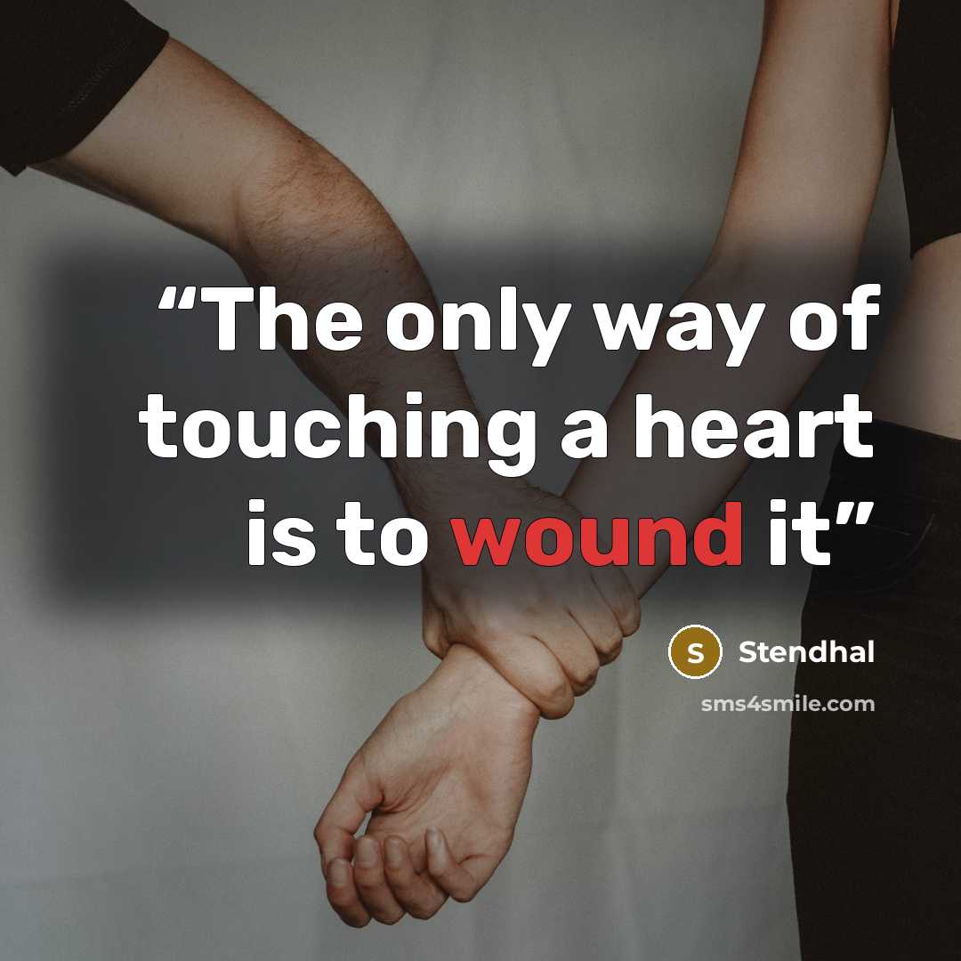 “The only way of touching a heart is to wound it” quote by stendhal