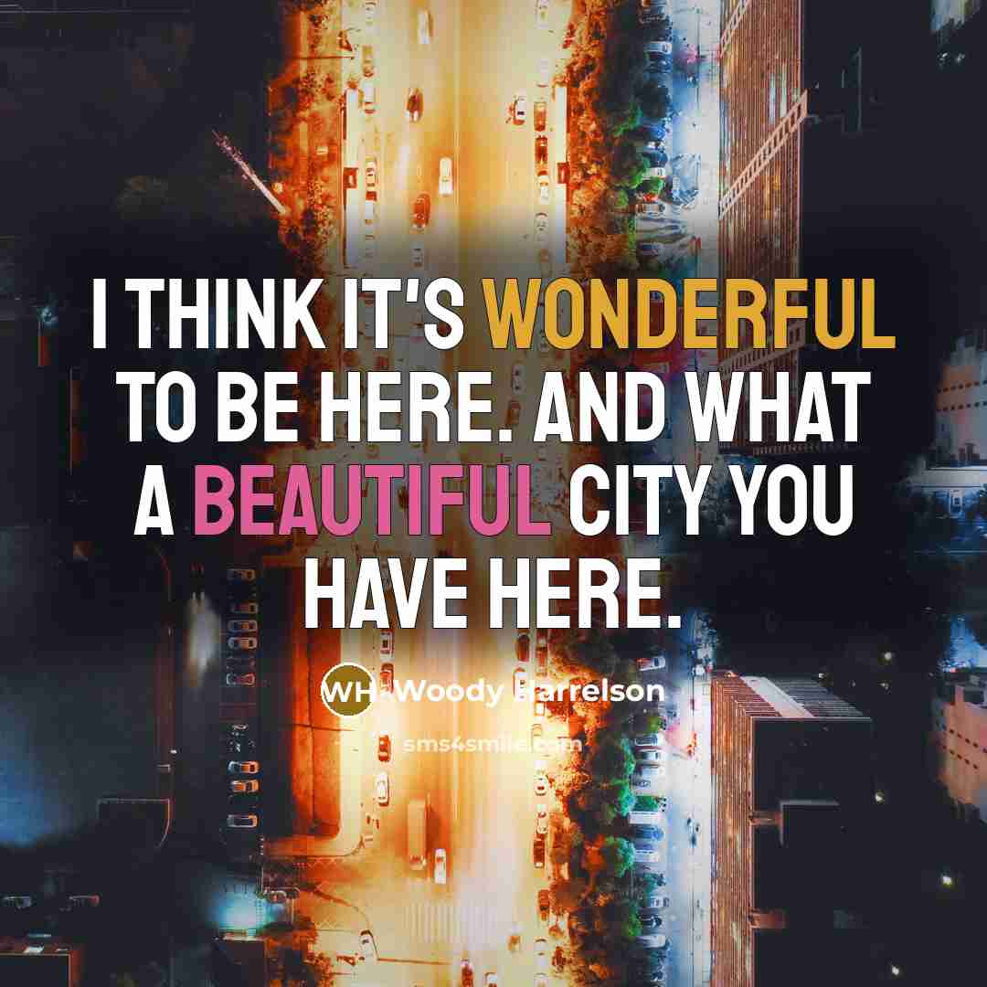 “I think it's wonderful to be here. And what a beautiful city you have here.” quote by Woody Harrelson