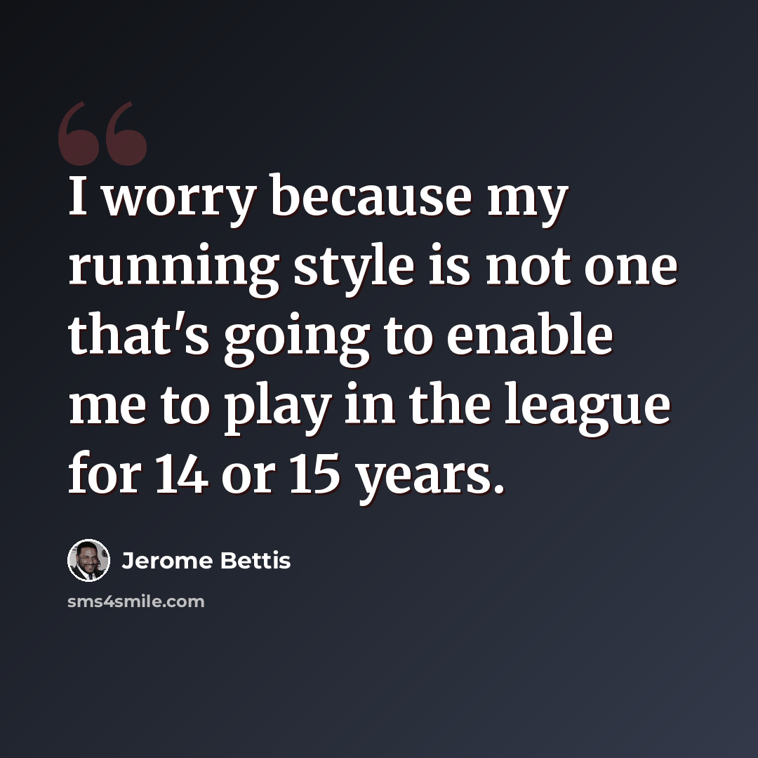 “I worry because my running style is not one that's going to enable me to play in the league for 14 or 15 years.” quote by Jerome Bettis