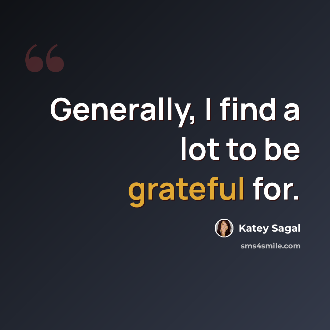 “Generally, I find a lot to be grateful for.” quote by Katey Sagal