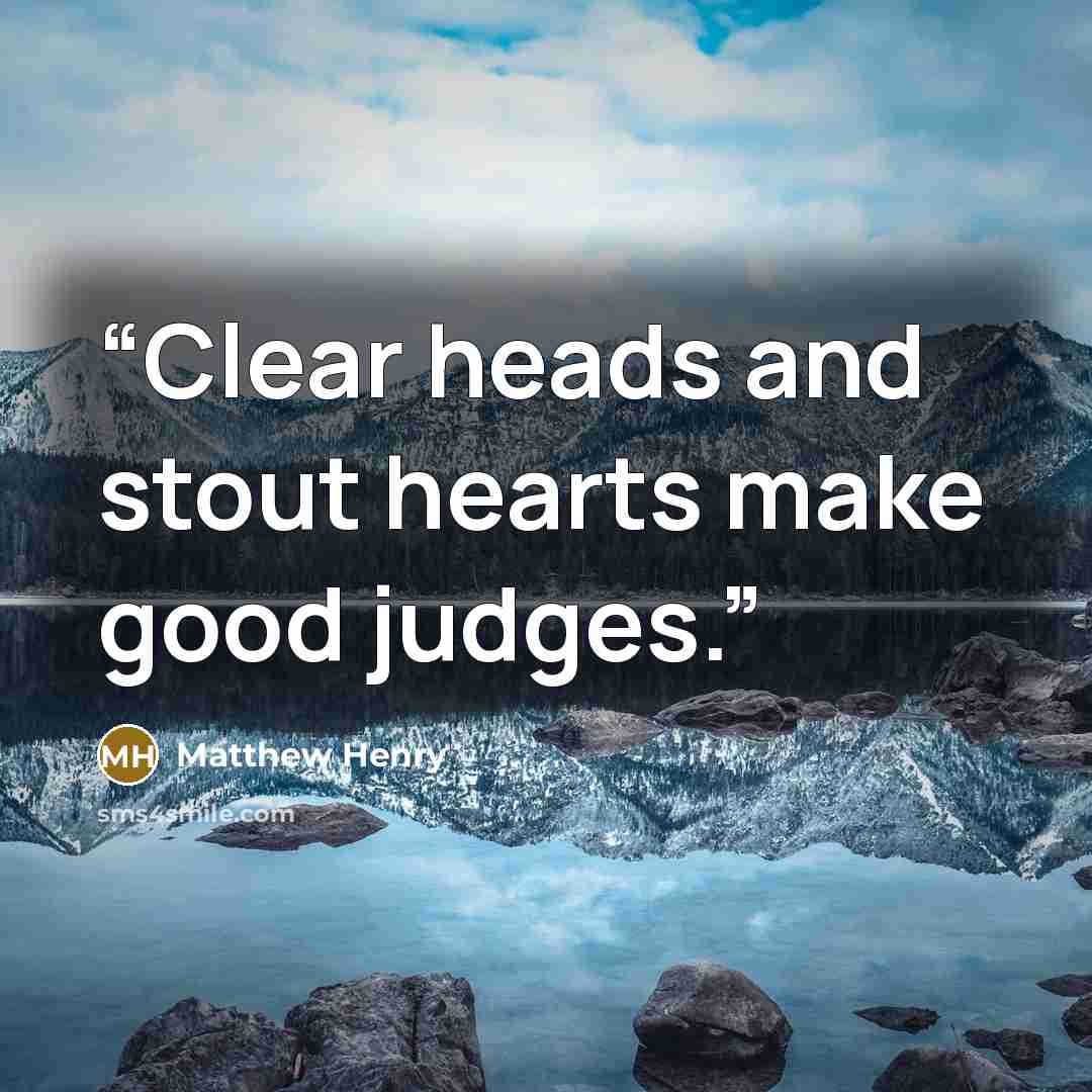 “Clear heads and stout hearts make good judges.” quote by Matthew Henry