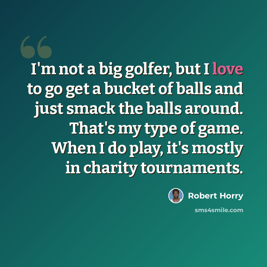 “I'm not a big golfer, but I love to go get a bucket of balls and just smack the balls around. That's my type of game. When I do play, it's mostly in charity tournaments.” quote by Robert Horry