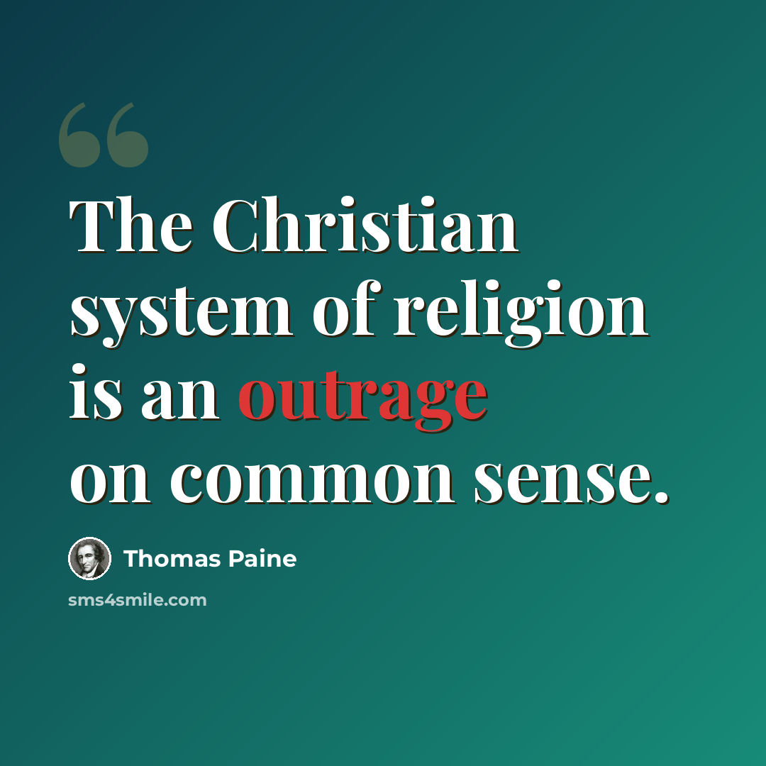 “The Christian system of religion is an outrage on common sense.” quote by Thomas Paine