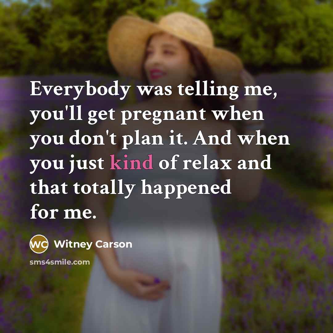 “Everybody was telling me, you'll get pregnant when you don't plan it. And when you just kind of relax and that totally happened for me.” quote by Witney Carson