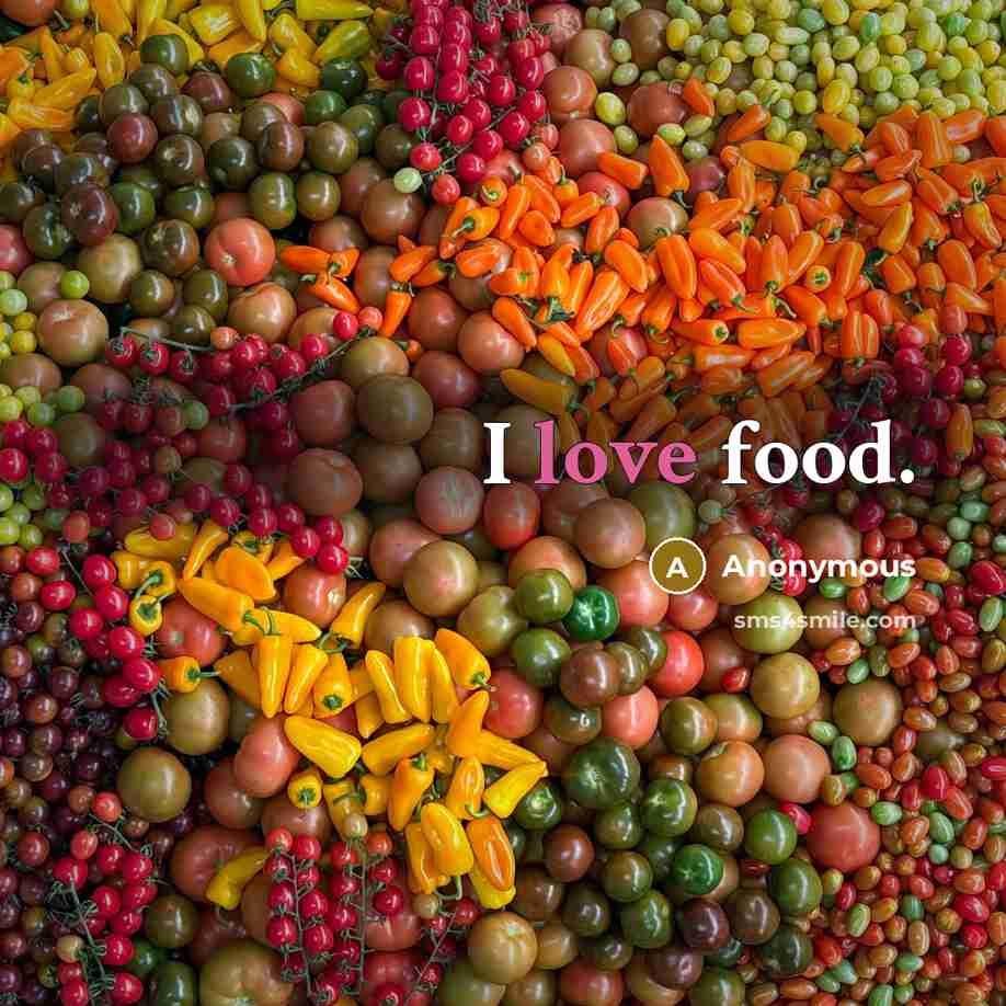 “I love food.” quote by Anonymous