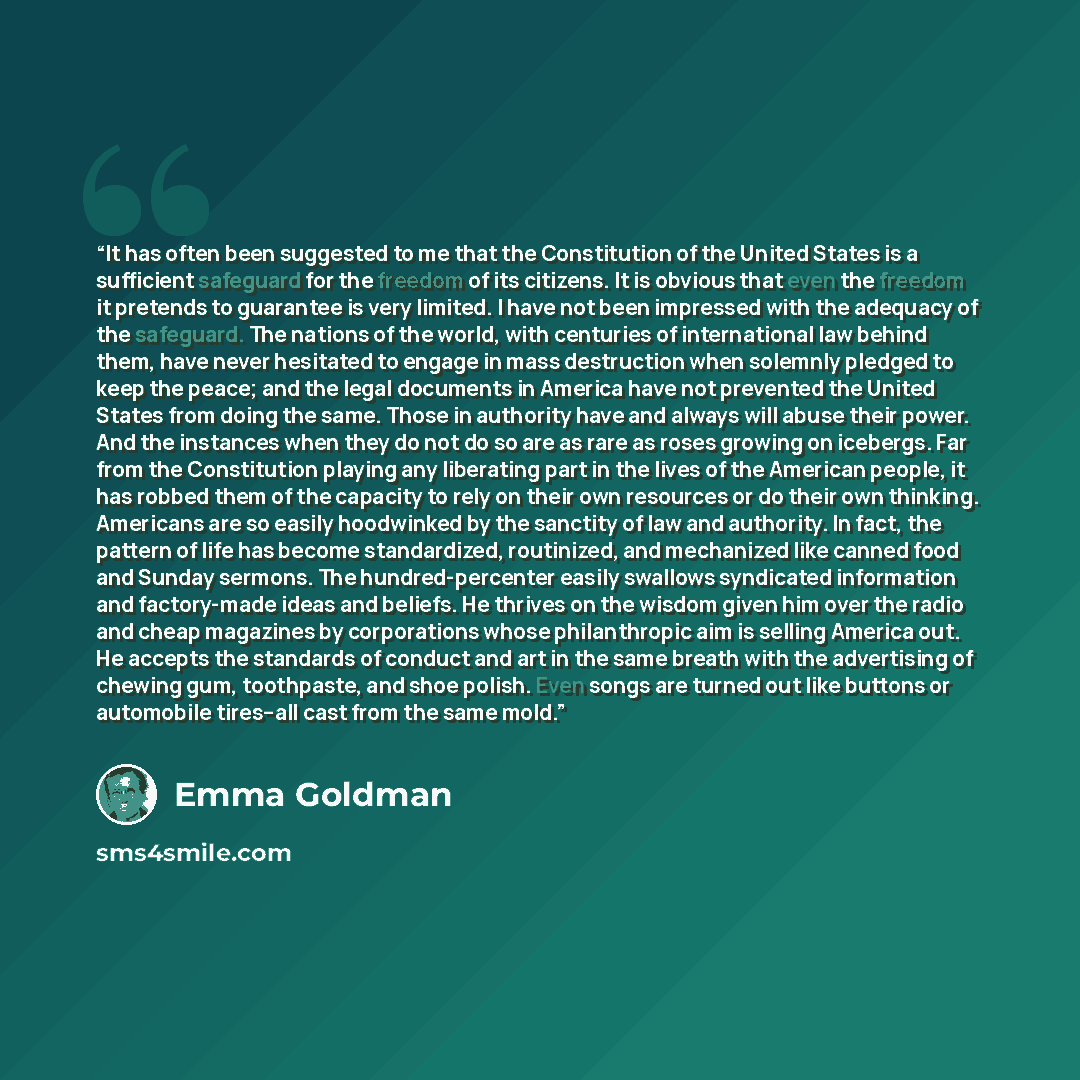 “It has often been suggested to me that the Constitution of the United States is a sufficient safeguard for the freedom of its citizens. It is obvious that even the freedom it pretends to guarantee is very limited. I have not been impressed with the adequacy of the safeguard. The nations of the…” quote by Emma Goldman