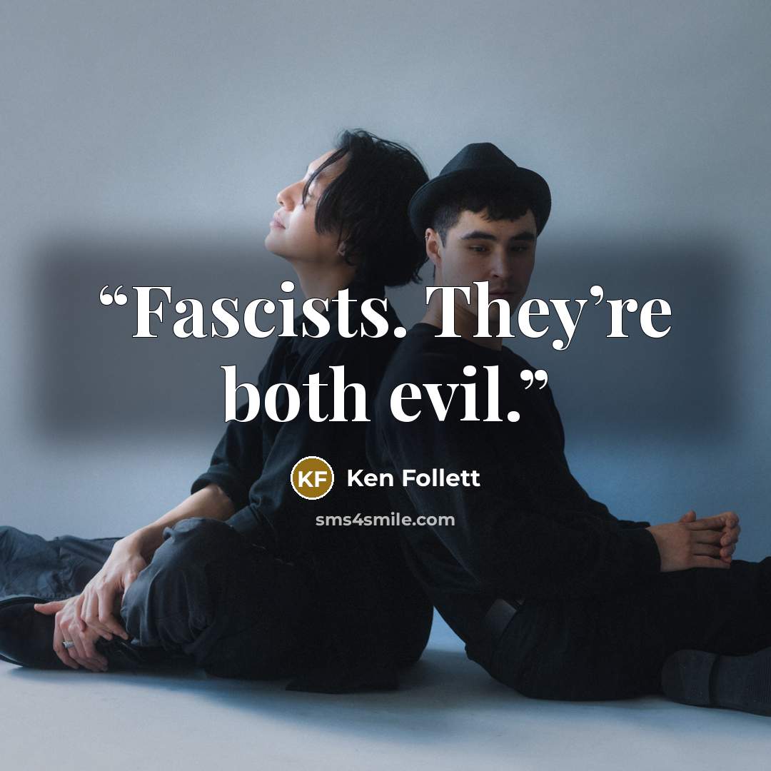 “Fascists. They’re both evil.” quote by Ken Follett