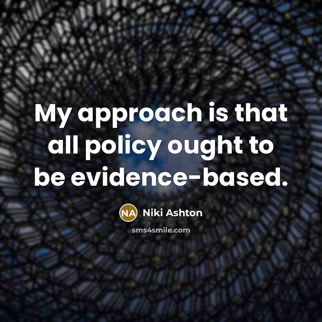 “My approach is that all policy ought to be evidence-based.” quote by Niki Ashton