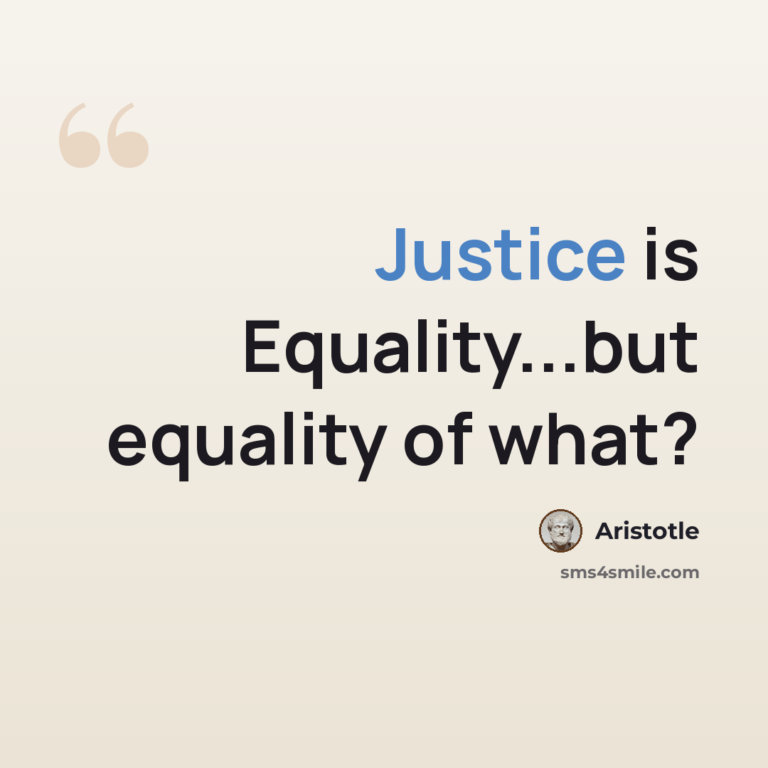 “Justice is Equality...but equality of what?” quote by Aristotle