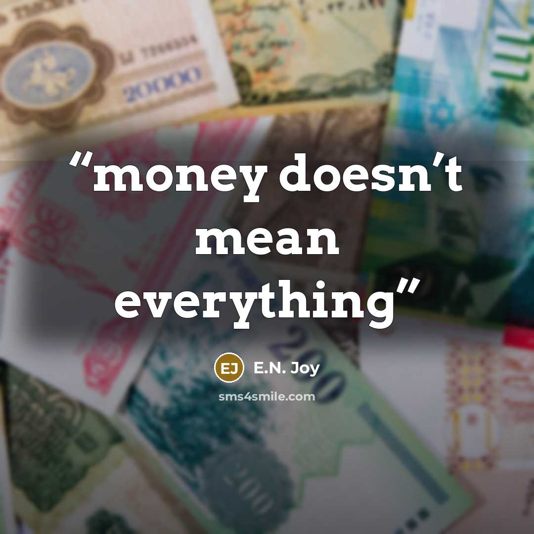 “money doesn’t mean everything” quote by E.N. Joy