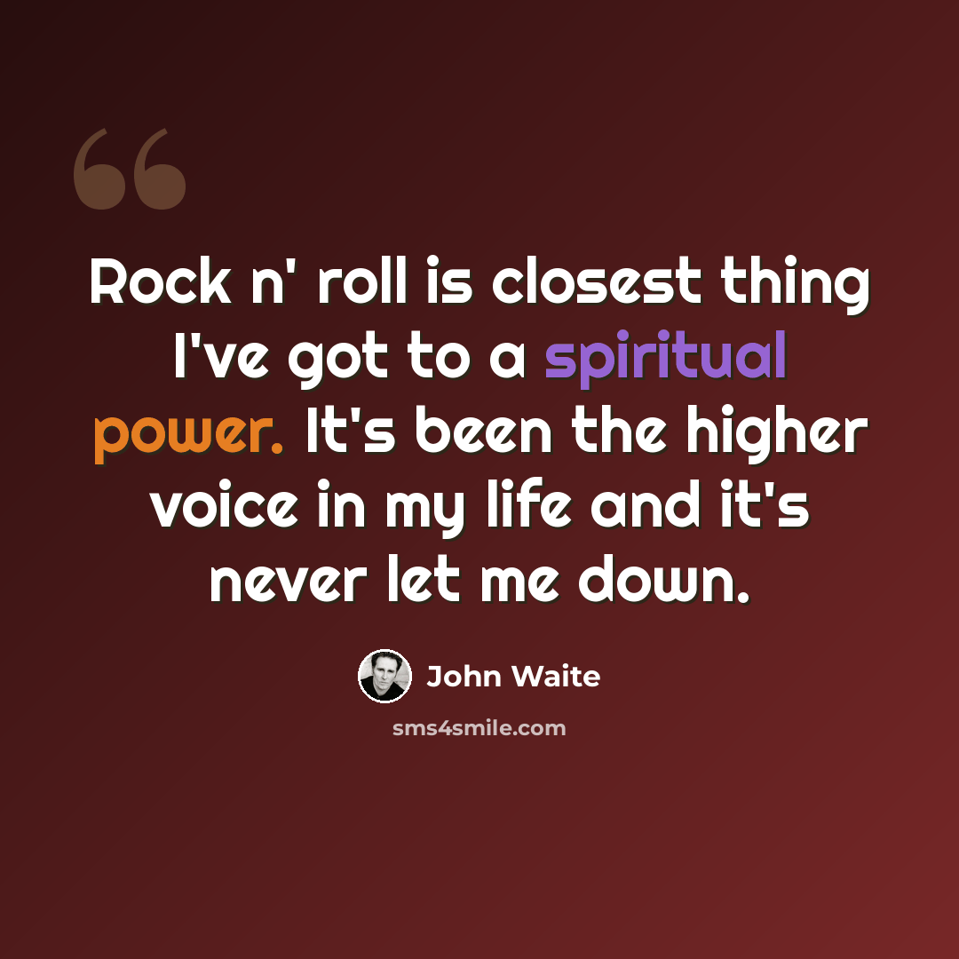 “Rock n' roll is closest thing I've got to a spiritual power. It's been the higher voice in my life and it's never let me down.” quote by John Waite