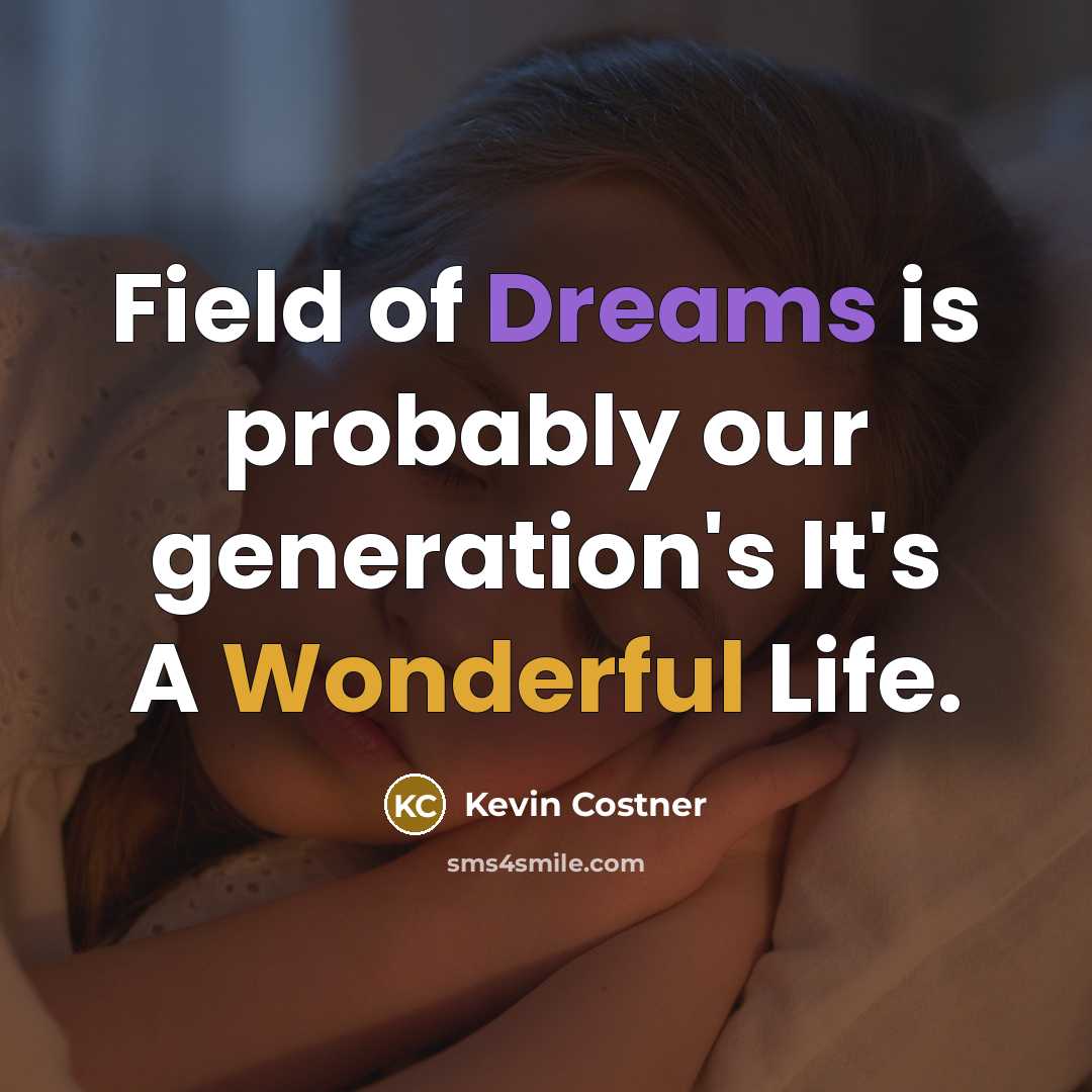 “Field of Dreams is probably our generation's It's A Wonderful Life.” quote by Kevin Costner