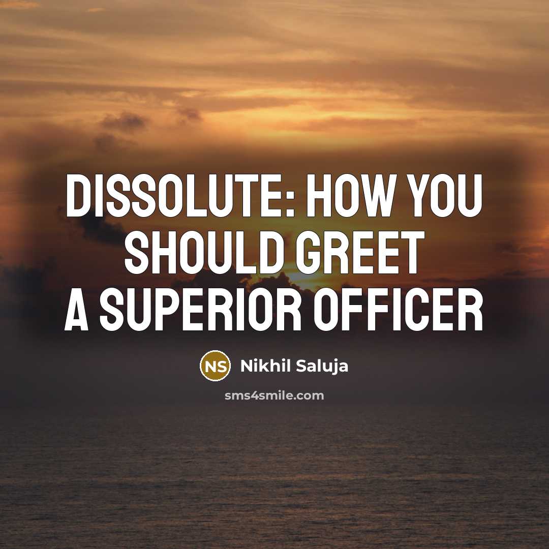 “Dissolute: How you should greet a superior officer” quote by Nikhil Saluja