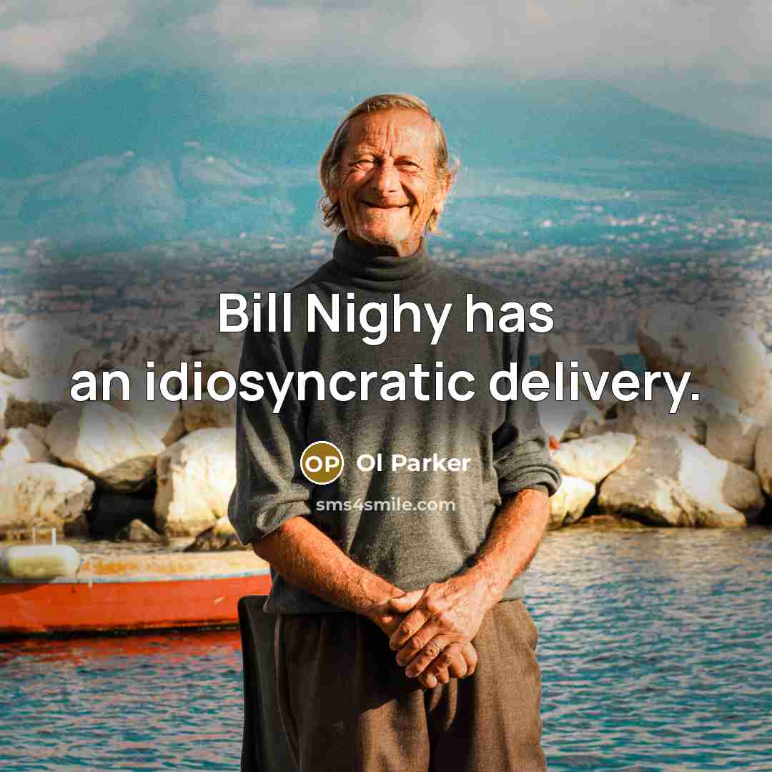 “Bill Nighy has an idiosyncratic delivery.” quote by Ol Parker