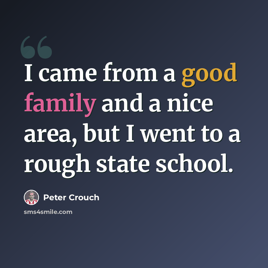 “I came from a good family and a nice area, but I went to a rough state school.” quote by Peter Crouch